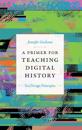 A Primer for Teaching Digital History