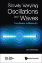 Slowly Varying Oscillations And Waves: From Basics To Modernity