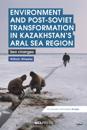 Environment and Post-Soviet Transformation in Kazakhstan's Aral Sea Region