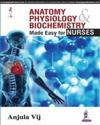 Anatomy, Physiology, Biochemistry Made Easy for Nurses