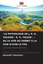 "La Mythologie de J. R. R. Tolkien". R. R. Tolkin".
