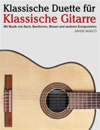 Klassische Duette Fur Klassische Gitarre: Klassische Gitarre Fur Anfanger. Mit Musik Von Bach, Beethoven, Mozart Und Anderen Komponisten (in Noten Und