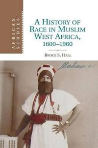 A History of Race in Muslim West Africa, 1600-1960