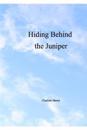 Hiding Behind the Juniper