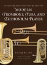 Illustrated Dictionary for the Modern Trombone, Tuba, and Euphonium Player