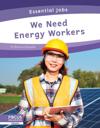 Essential Jobs: We Need Energy Workers