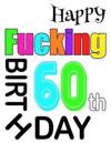 Happy Fucking 60th Birthday