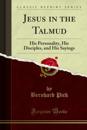 Jesus in the Talmud His Personality, His Disciples, and His Sayings