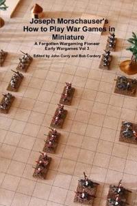 Joseph Morschauser's How to Play War Games in Miniature a Forgotten Wargaming Pioneer Early Wargames Vol 3