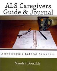 ALS Caregivers Guide & Journal: Amyotrophic Lateral Sclerosis