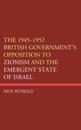 1945-1952 British Government's Opposition to Zionism and the Emergent State of Israel