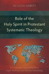 Role of the Holy Spirit in Protestant Systematic Theology: A Comparative Study Between Karl Barth, Jürgen Moltmann, and Wolfhart Pannenberg