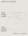 Judith P. Fischer – Linie Form Raum / Line Shape Space