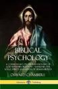 Biblical Psychology: A Commentary on the Relationship of God with His Creation – Mankind; the Souls, Spirits and Minds of Human Beings