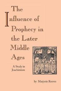 The Influence of Prophecy in the Later Middle Ages