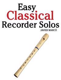 Easy Classical Recorder Solos: Featuring Music of Bach, Mozart, Beethoven, Wagner and Others.