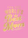 For the World's Best Mum