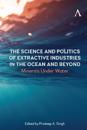 The Science and Politics of Extractive Industries in the Ocean and Beyond
