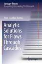 Analytic Solutions for Flows Through Cascades