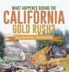 What Happened During the California Gold Rush? History of the Gold Rush Grade 5 Children's American History