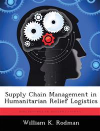 Supply Chain Management in Humanitarian Relief Logistics