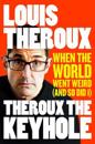 Theroux the Keyhole: When the World Went Weird (and So Did I)