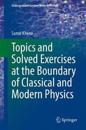 Topics and Solved Exercises at the Boundary of Classical and Modern Physics