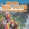 The Incans and Their Road System The Inca People Grade 4 Children's Ancient History