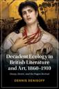 Decadent Ecology in British Literature and Art, 1860-1910