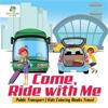Come, Ride with Me - Public Transport - Kids Coloring Books Travel