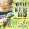You've Got the Eye for Science! The Many Uses of Lenses The Behavior of Light Grade 3 Children's Physics Books