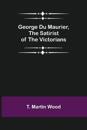 George Du Maurier, the Satirist of the Victorians