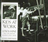 Kids at Work: Lewis Hine and the Crusade Against Child Labor