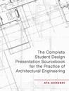 The Complete Student Design Presentation Sourcebook for the Practice of Architectural Engineering