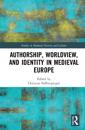 Authorship, Worldview, and Identity in Medieval Europe