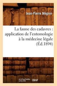 La Faune Des Cadavres: Application de l'Entomologie ï¿½ La Mï¿½decine Lï¿½gale (ï¿½d.1894)