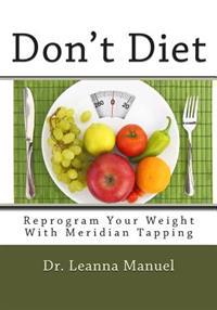Don't Diet: Reprogram Your Weight with Meridian Tapping
