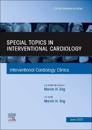 Special Topics in Interventional Cardiology , An Issue of Interventional Cardiology Clinics