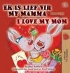 I Love My Mom (Afrikaans English Bilingual Children's Book)