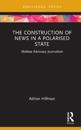 The Construction of News in a Polarised State
