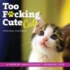 2023 Too F*cking Cute Cats Wall Calendar