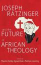 Joseph Ratzinger and the Future African Theology