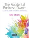 Accidental Business Owner - a friendly guide to success for health and wellness practitioners