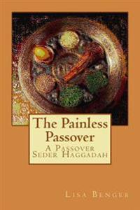 The Painless Passover: A Passover Seder Haggadah