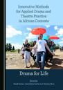 Innovative Methods for Applied Drama and Theatre Practice in African Contexts