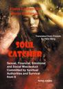 Soul Catcher: Sexual, Financial,Emotional and Social Misconduct Committed by Spiritual Authorities and Survival from It