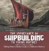 The Importance of Shipbuilding to Viking History Viking History Books Grade 3 Children's History
