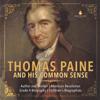 Thomas Paine and His Common Sense Author and Thinker American Revolution Grade 4 Biography Children's Biographies