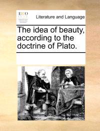 The Idea of Beauty, According to the Doctrine of Plato