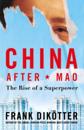 China After Mao : The Rise of a Superpower